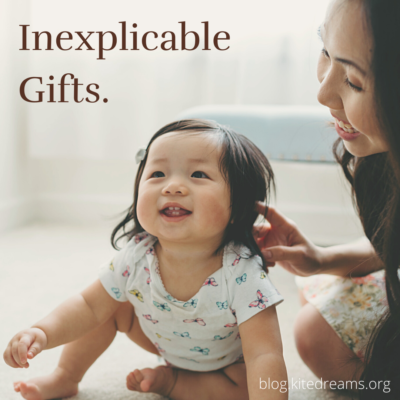 Inexplicable Gifts.