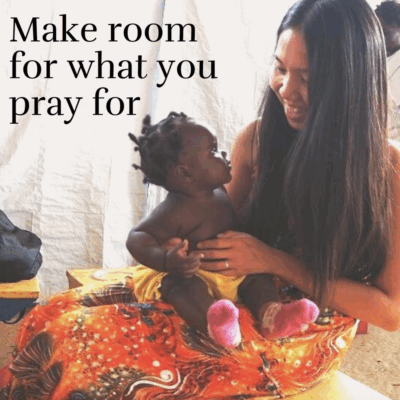Make Room For What You Pray For